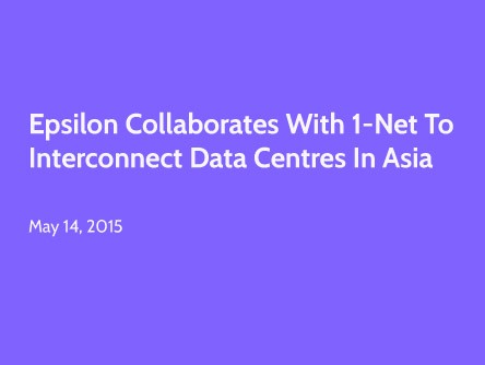 Epsilon Collaborates with 1-Net to Interconnect Data Centres in Asia