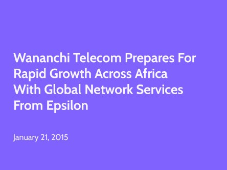 Wananchi Telecom Prepares for Rapid Growth Across Africa with Global Network Services from Epsilon
