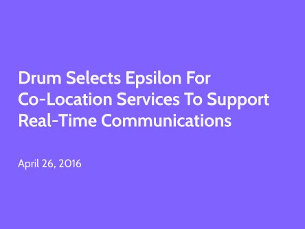 Drum Selects Epsilon for Co-location Services to Support Real-time Communications