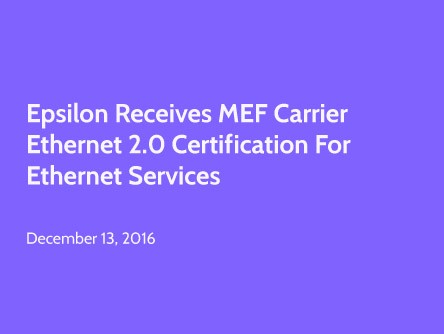 Epsilon Receives MEF Carrier Ethernet 2.0 Certification for Ethernet Services