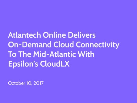 Atlantech Online Delivers On-demand Cloud Connectivity to the Mid-Atlantic with Epsilon’s CloudLX