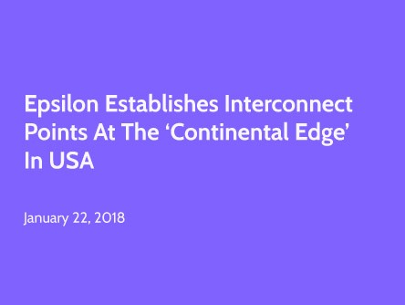 Epsilon Establishes Interconnect Points at the ‘Continental Edge’ in USA