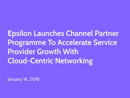 Epsilon Launches Channel Partner Programme to Accelerate Service Provider Growth with Cloud-centric Networking