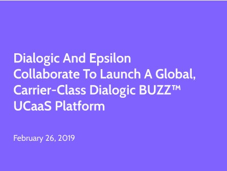 Dialogic and Epsilon Collaborate to Launch a Global, Carrier-Class Dialogic BUZZ™ UCaaS Platform