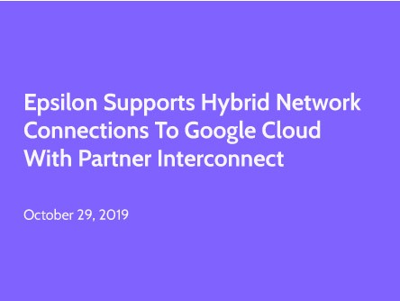 Epsilon Supports Hybrid Network Connections to Google Cloud with Partner Interconnect