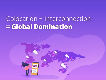 Colocation + Interconnection = Global Domination