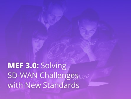 MEF 3.0: Solving SD-WAN Challenges with New Standards