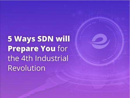 5 Ways SDN will Prepare You for the 4th Industrial Revolution