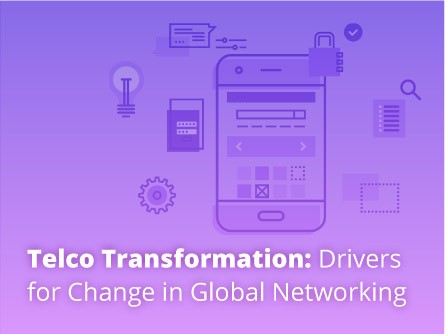 Telco Transformation: Drivers for Change in Global Networking