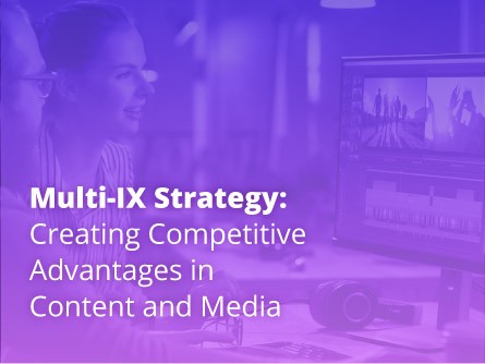 Multi-IX Strategy: Creating Competitive Advantages in Content and Media