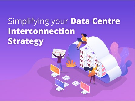 Simplifying your Data Centre Interconnection Strategy