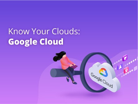 Know your Clouds: Google Cloud