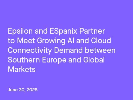 Epsilon partners with ESpanix to expand AI and cloud connectivity across Southern Europe